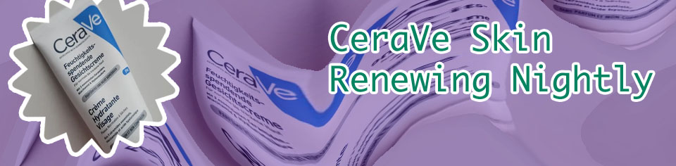 Cerave night treatments
